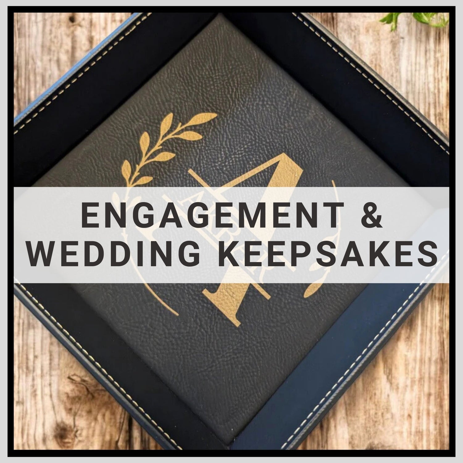 Engagement & Wedding Keepsakes