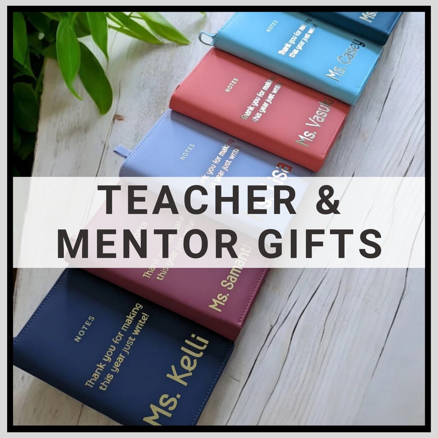 Teacher & Mentor Gifts